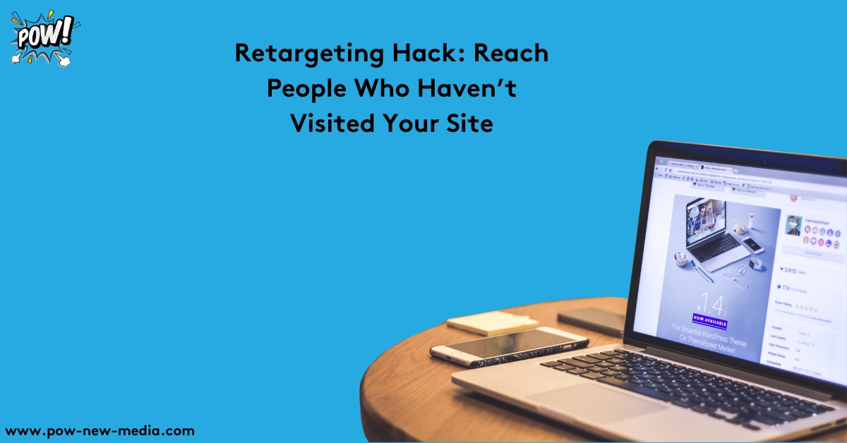 Retargeting Hack: Reach People Who Haven’t Visited Your Site