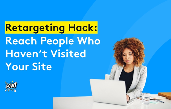 Retargeting Hack: Reach People Who Haven’t Visited Your Site